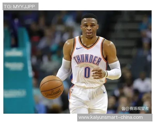 拉塞尔威斯布鲁克的篮球传奇之路与个人成长历程探讨 拉塞尔威斯布鲁克的篮球传奇之路与个人成长历程探讨